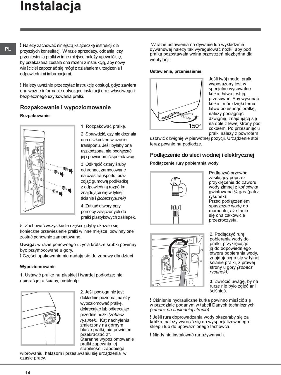 odpowiednimi informacjami.! Należy uważnie przeczytać instrukcję obsługi, gdyż zawiera ona ważne informacje dotyczące instalacji oraz właściwego i bezpiecznego użytkowania pralki.