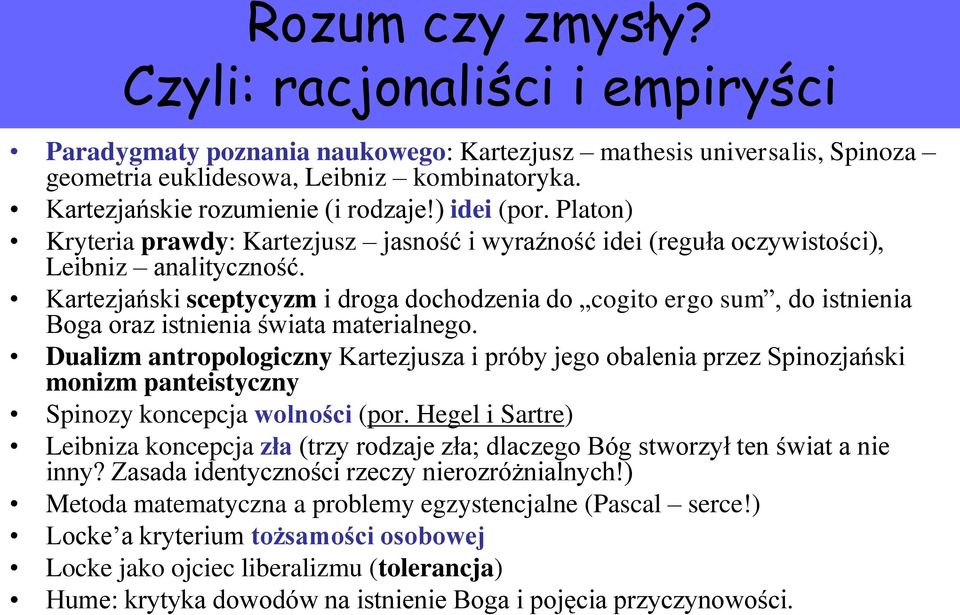 Kartezjański sceptycyzm i droga dochodzenia do cogito ergo sum, do istnienia Boga oraz istnienia świata materialnego.