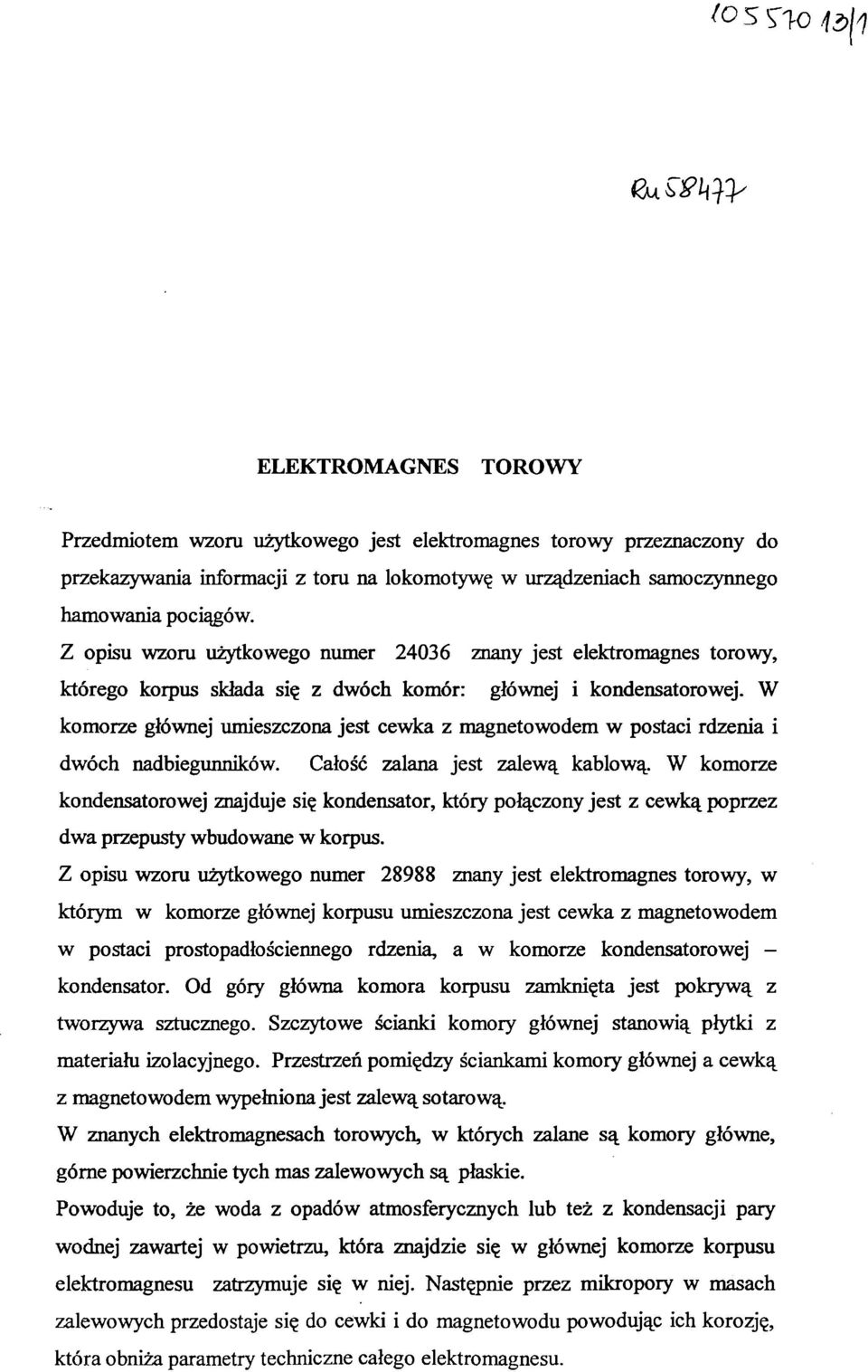 W komorze głównej umeszczona jest cewka z magnetowodem w postac rdzena dwóch nadbegunnków. Całość zalana jest zalewą kablową.