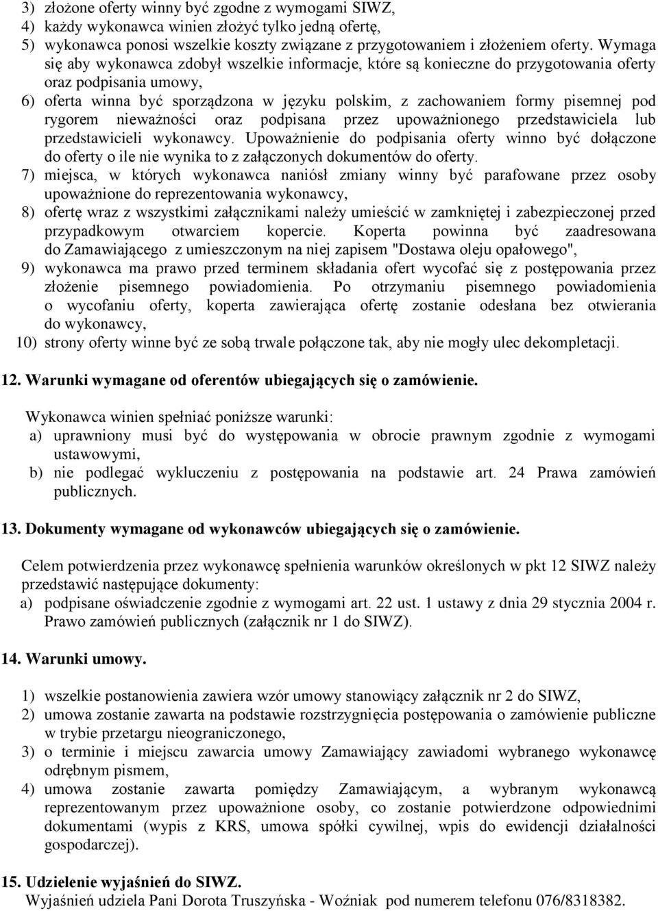 pod rygorem nieważności oraz podpisana przez upoważnionego przedstawiciela lub przedstawicieli wykonawcy.