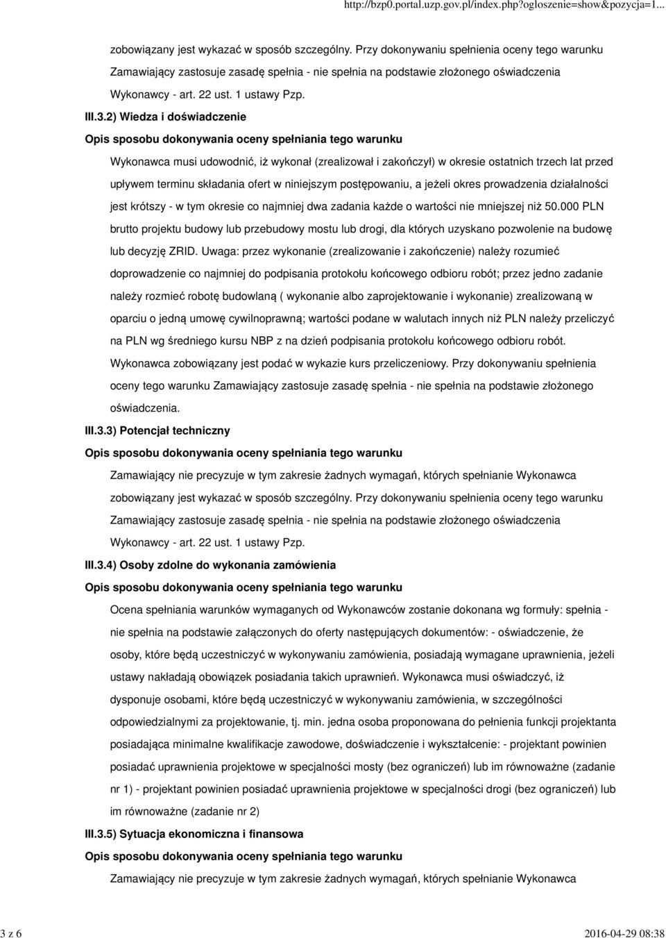 2) Wiedza i doświadczenie Wykonawca musi udowodnić, iż wykonał (zrealizował i zakończył) w okresie ostatnich trzech lat przed upływem terminu składania ofert w niniejszym postępowaniu, a jeżeli okres