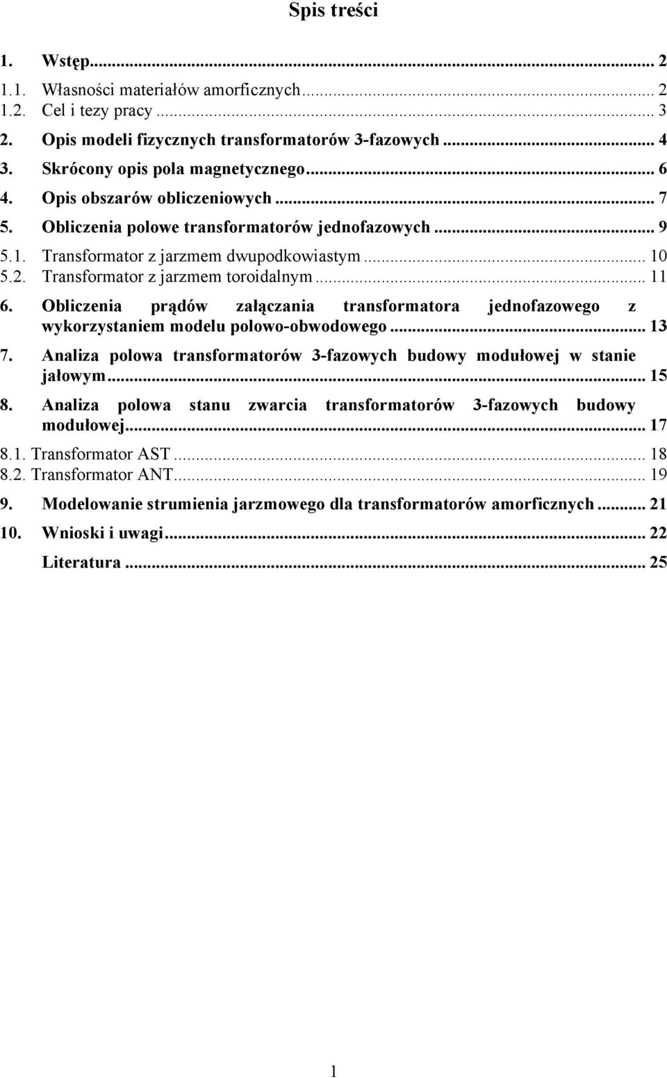 Obliczenia prądów załączania transformatora jednofazowego z wykorzystaniem modelu polowo-obwodowego... 13 7. Analiza polowa transformatorów 3-fazowych budowy modułowej w stanie jałowym... 15 8.