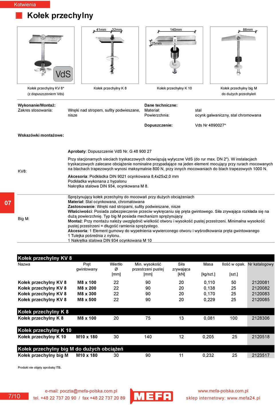 Nr. G 48 900 27 KV8: Big M: Przy stacjonarnych sieciach tryskaczowych obowiązują wytyczne VdS (do rur max. DN 2").