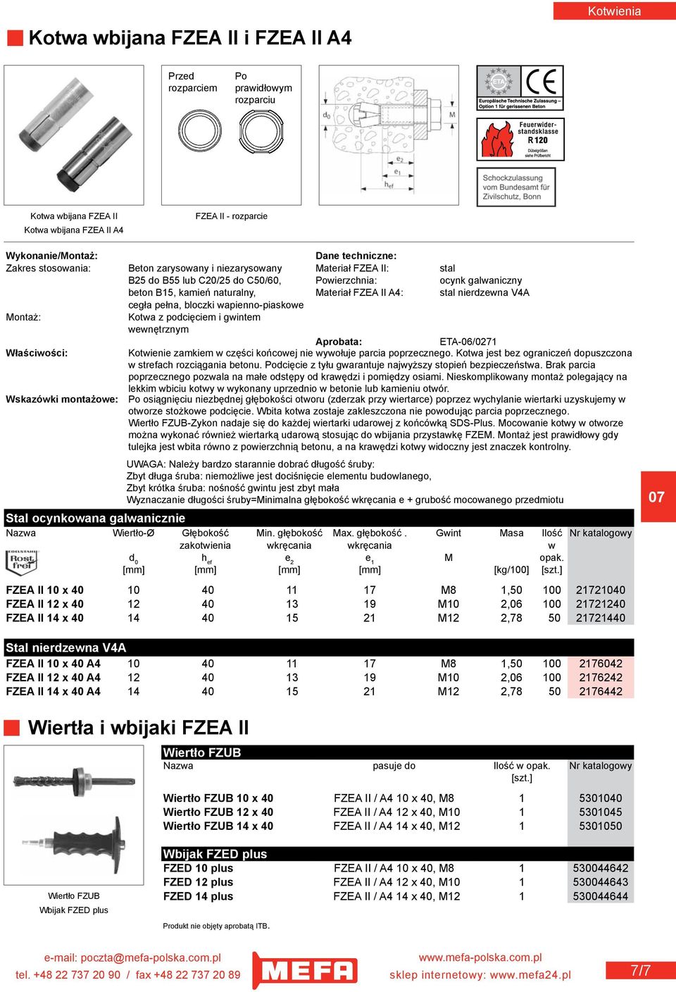 wapienno-piaskowe Montaż: Kotwa z podcięciem i gwintem wewnętrznym Aprobata: ETA-06/0271 Właściwości: Kotwienie zamkiem w części końcowej nie wywołuje parcia poprzecznego.