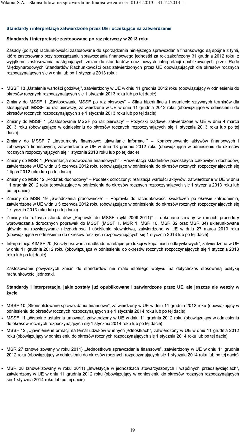 zastosowania następujących zmian do standardów oraz nowych interpretacji opublikowanych przez Radę Międzynarodowych Standardów Rachunkowości oraz zatwierdzonych przez UE obowiązujących dla okresów