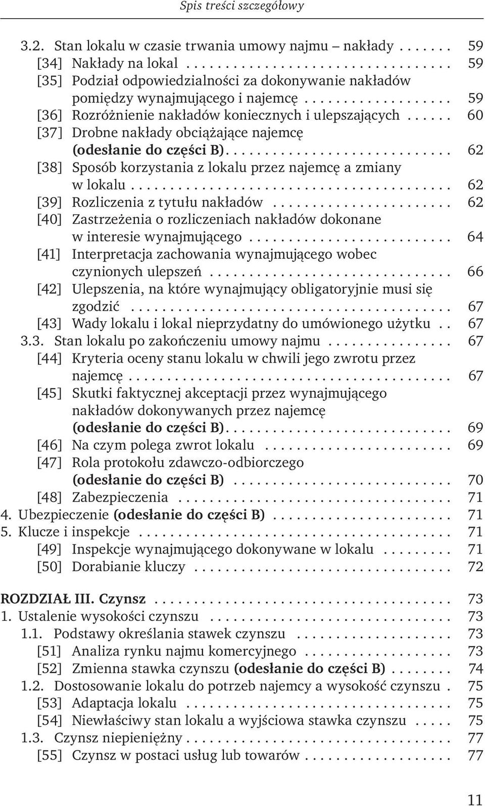 ..... 60 [37] Drobne nakłady obciążające najemcę (odesłanie do części B)............................. 62 [38] Sposób korzystania z lokalu przez najemcę a zmiany w lokalu.