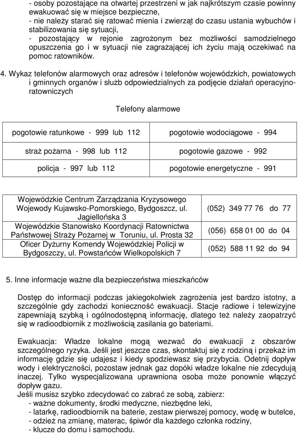 Wykaz telefonów alarmowych oraz adresów i telefonów wojewódzkich, powiatowych i gminnych organów i słuŝb odpowiedzialnych za podjęcie działań operacyjnoratowniczych Telefony alarmowe pogotowie