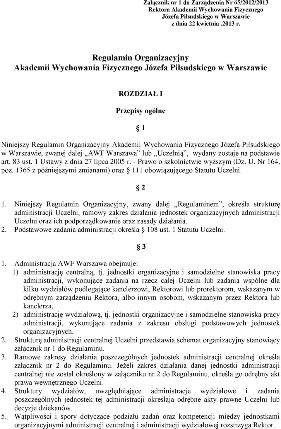 Piłsudskiego w Warszawie, zwanej dalej AWF Warszawa lub Uczelnią, wydany zostaje na podstawie art. 83 ust. 1 Ustawy z dnia 27 lipca 2005 r. - Prawo o szkolnictwie wyższym (Dz. U. Nr 164, poz.