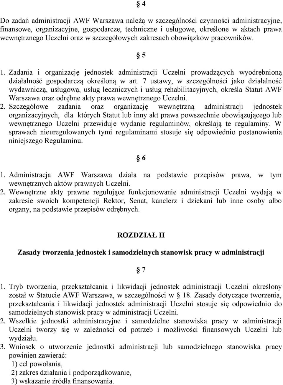 7 ustawy, w szczególności jako działalność wydawniczą, usługową, usług leczniczych i usług rehabilitacyjnych, określa Statut AWF Warszawa oraz odrębne akty prawa wewnętrznego Uczelni. 2.