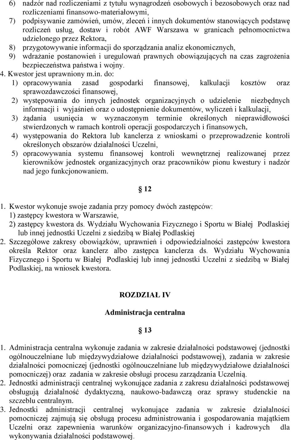 postanowień i uregulowań prawnych obowiązujących na czas zagrożenia bezpieczeństwa państwa i wojny. 4. Kwestor jest uprawniony m.in.