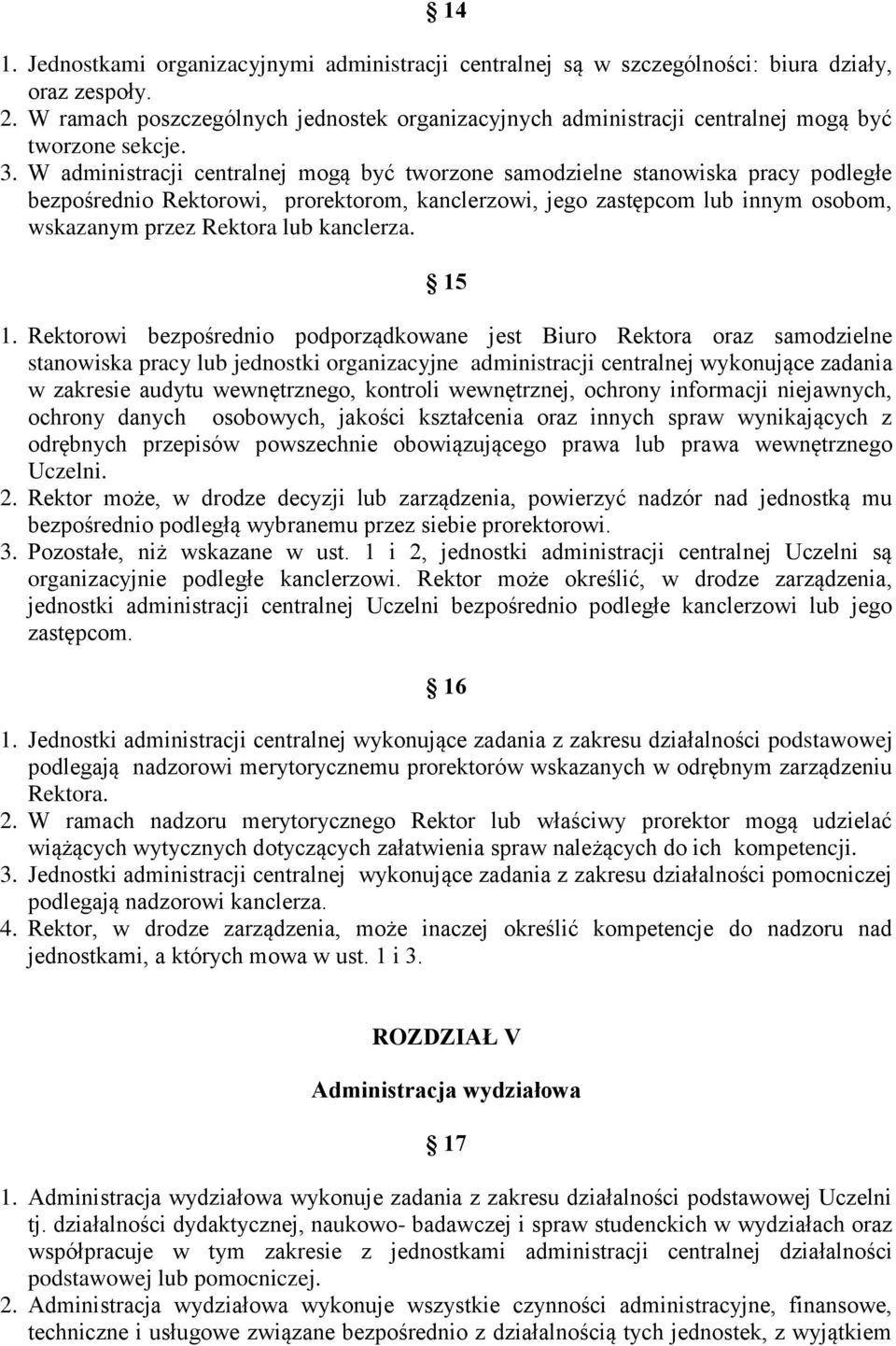 W administracji centralnej mogą być tworzone samodzielne stanowiska pracy podległe bezpośrednio Rektorowi, prorektorom, kanclerzowi, jego zastępcom lub innym osobom, wskazanym przez Rektora lub