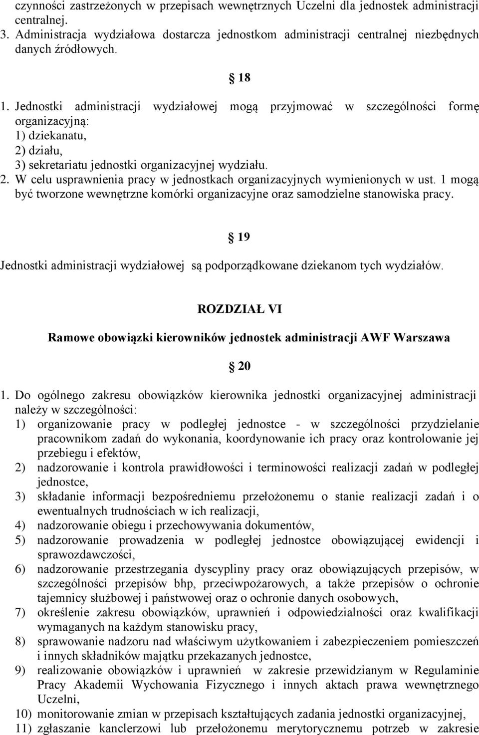 Jednostki administracji wydziałowej mogą przyjmować w szczególności formę organizacyjną: 1) dziekanatu, 2) działu, 3) sekretariatu jednostki organizacyjnej wydziału. 2. W celu usprawnienia pracy w jednostkach organizacyjnych wymienionych w ust.