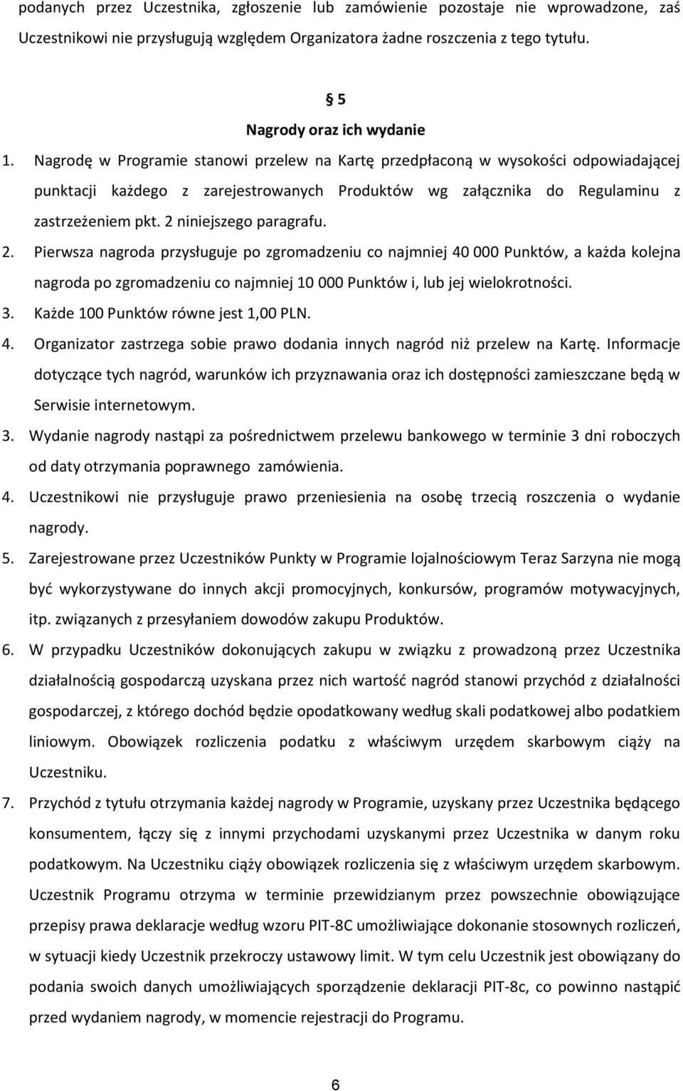 2 niniejszego paragrafu. 2. Pierwsza nagroda przysługuje po zgromadzeniu co najmniej 40 000 Punktów, a każda kolejna nagroda po zgromadzeniu co najmniej 10 000 Punktów i, lub jej wielokrotności. 3.