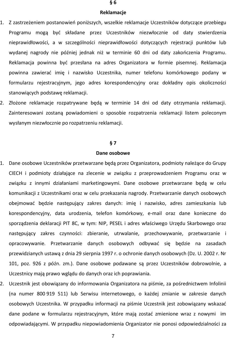 szczególności nieprawidłowości dotyczących rejestracji punktów lub wydanej nagrody nie później jednak niż w terminie 60 dni od daty zakończenia Programu.