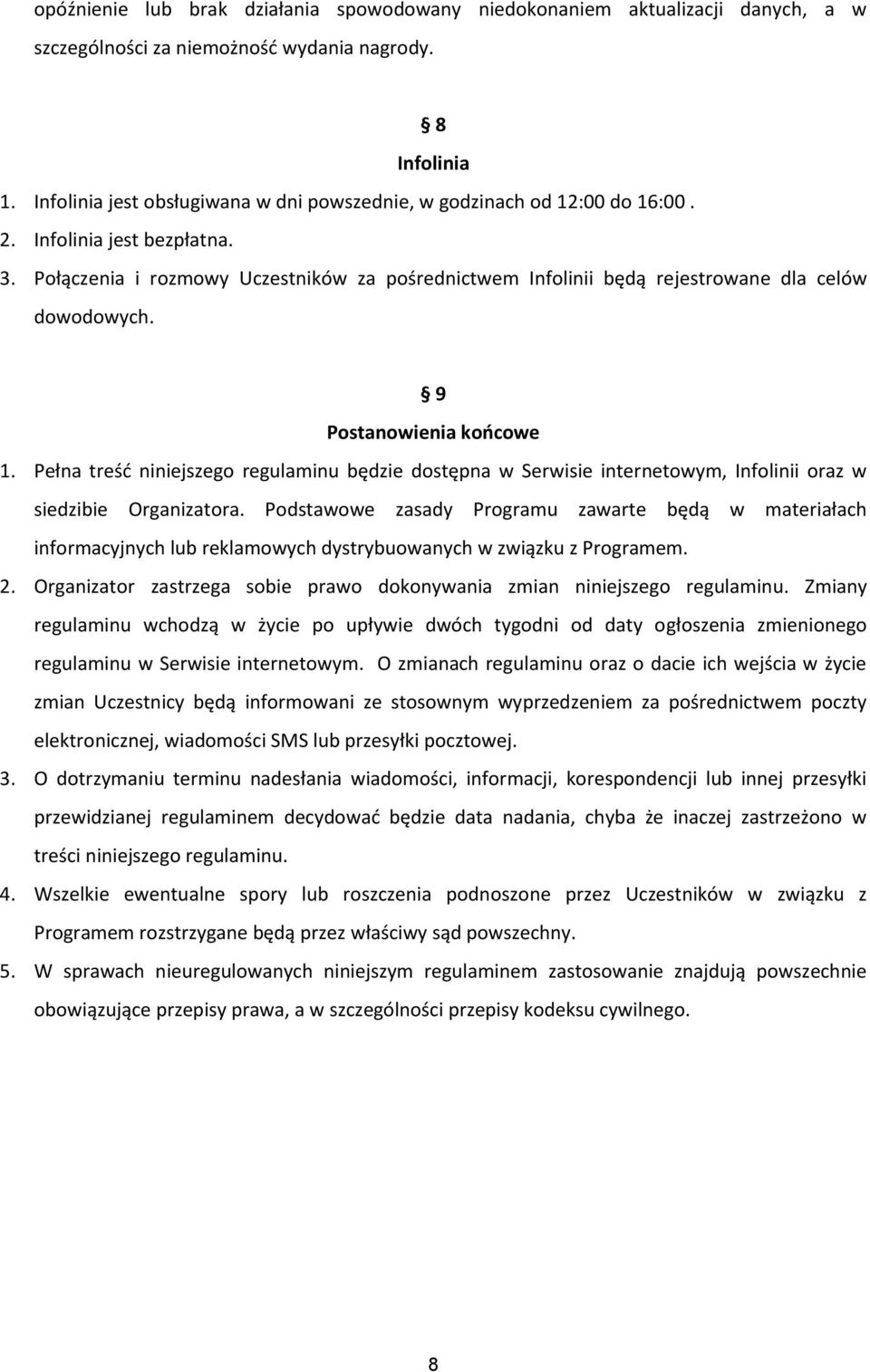 Połączenia i rozmowy Uczestników za pośrednictwem Infolinii będą rejestrowane dla celów dowodowych. 9 Postanowienia końcowe 1.