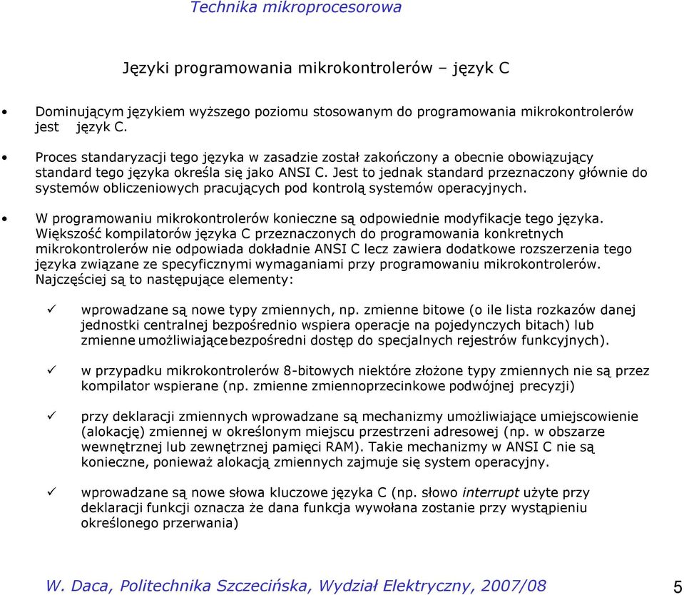 Jest to jednak standard przeznaczony głównie do systemów obliczeniowych pracujących pod kontrolą systemów operacyjnych.