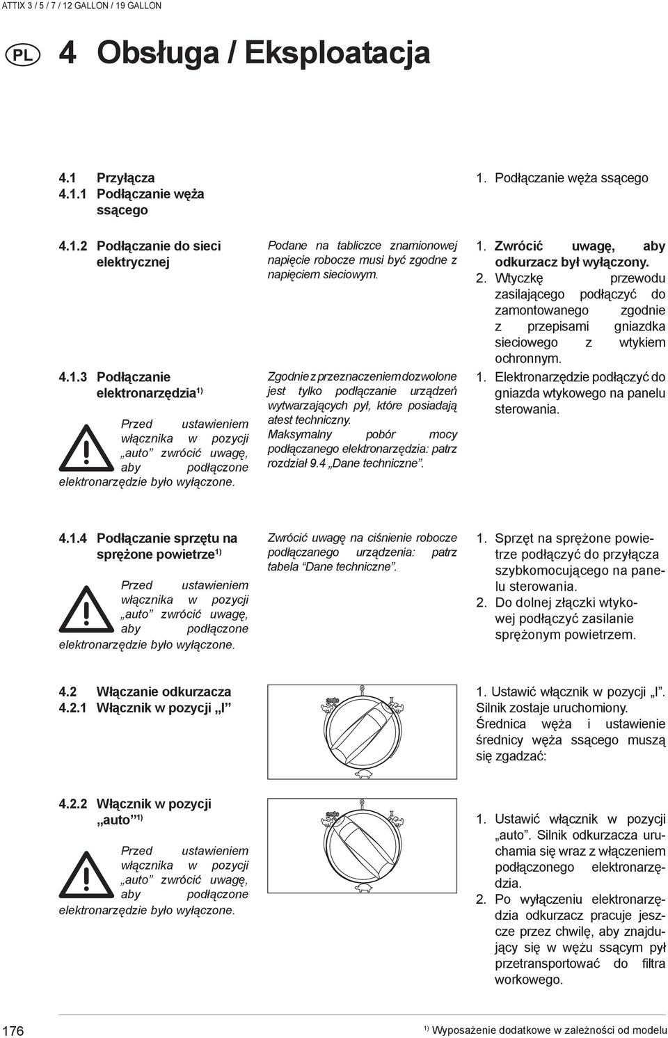 Podane na tabliczce znamionowej napięcie robocze musi być zgodne z napięciem sieciowym.