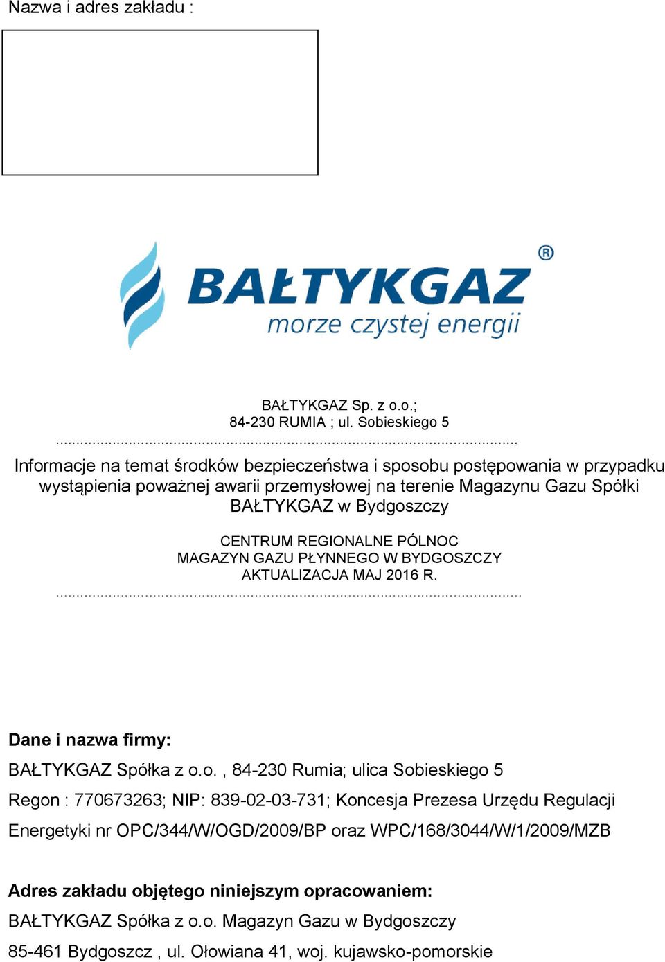 CENTRUM REGIONALNE PÓLNOC MAGAZYN GAZU PŁYNNEGO W BYDGOSZCZY AKTUALIZACJA MAJ 2016 R.... Dane i nazwa firmy: BAŁTYKGAZ Spółka z o.