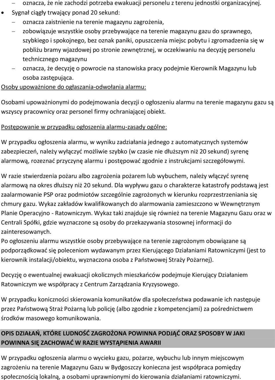 oznak paniki, opuszczenia miejsc pobytu i zgromadzenia się w pobliżu bramy wjazdowej po stronie zewnętrznej, w oczekiwaniu na decyzję personelu technicznego magazynu oznacza, że decyzję o powrocie na