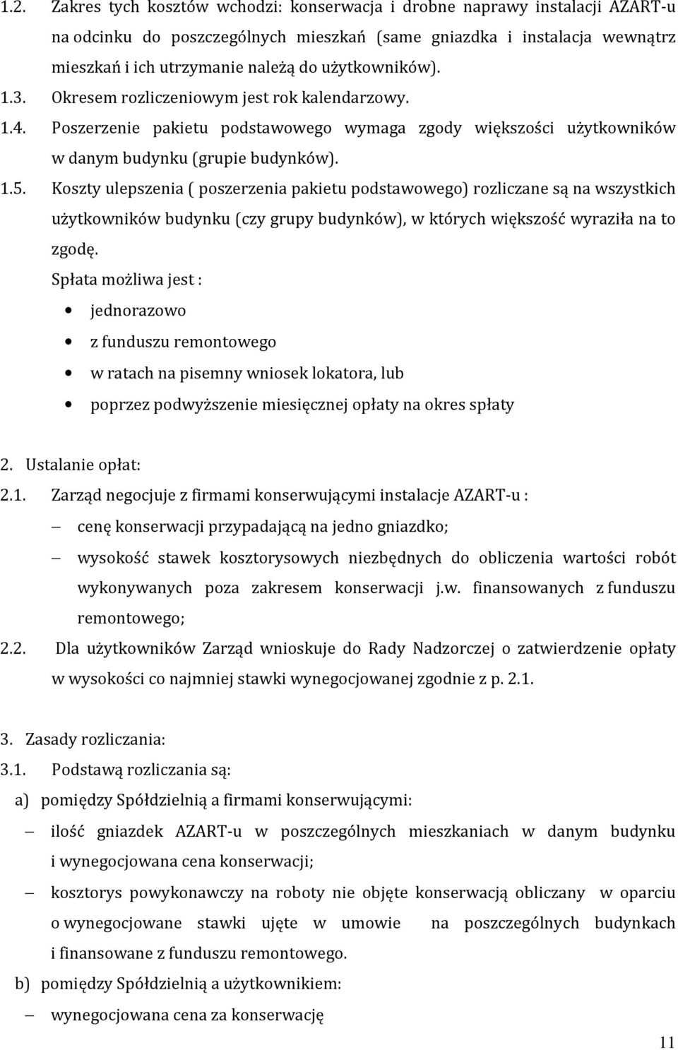 Koszty ulepszenia ( poszerzenia pakietu podstawowego) rozliczane są na wszystkich użytkowników budynku (czy grupy budynków), w których większość wyraziła na to zgodę.