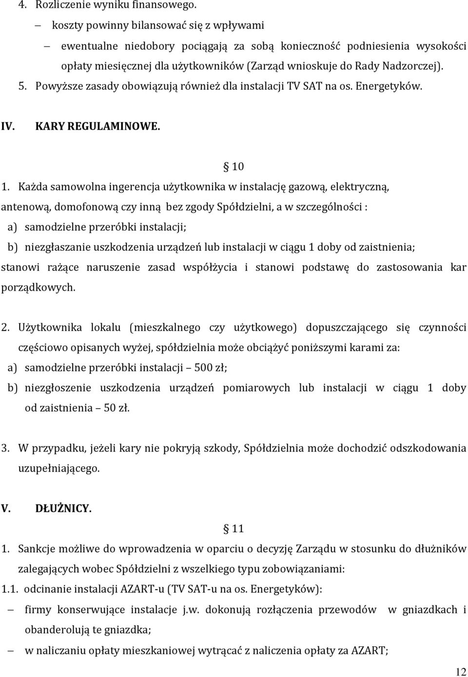 Powyższe zasady obowiązują również dla instalacji TV SAT na os. Energetyków. IV. KARY REGULAMINOWE. 10 1.