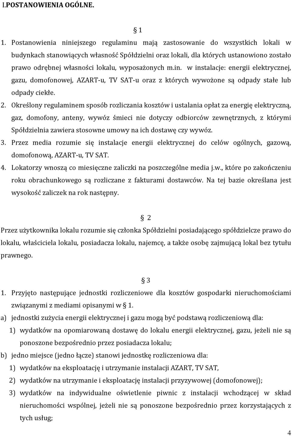 wyposażonych m.in. w instalacje: energii elektrycznej, gazu, domofonowej, AZART-u, TV SAT-u oraz z których wywożone są odpady stałe lub odpady ciekłe. 2.