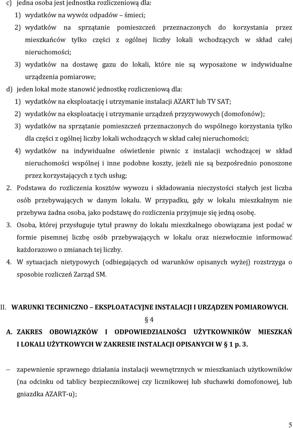 rozliczeniową dla: 1) wydatków na eksploatację i utrzymanie instalacji AZART lub TV SAT; 2) wydatków na eksploatację i utrzymanie urządzeń przyzywowych (domofonów); 3) wydatków na sprzątanie