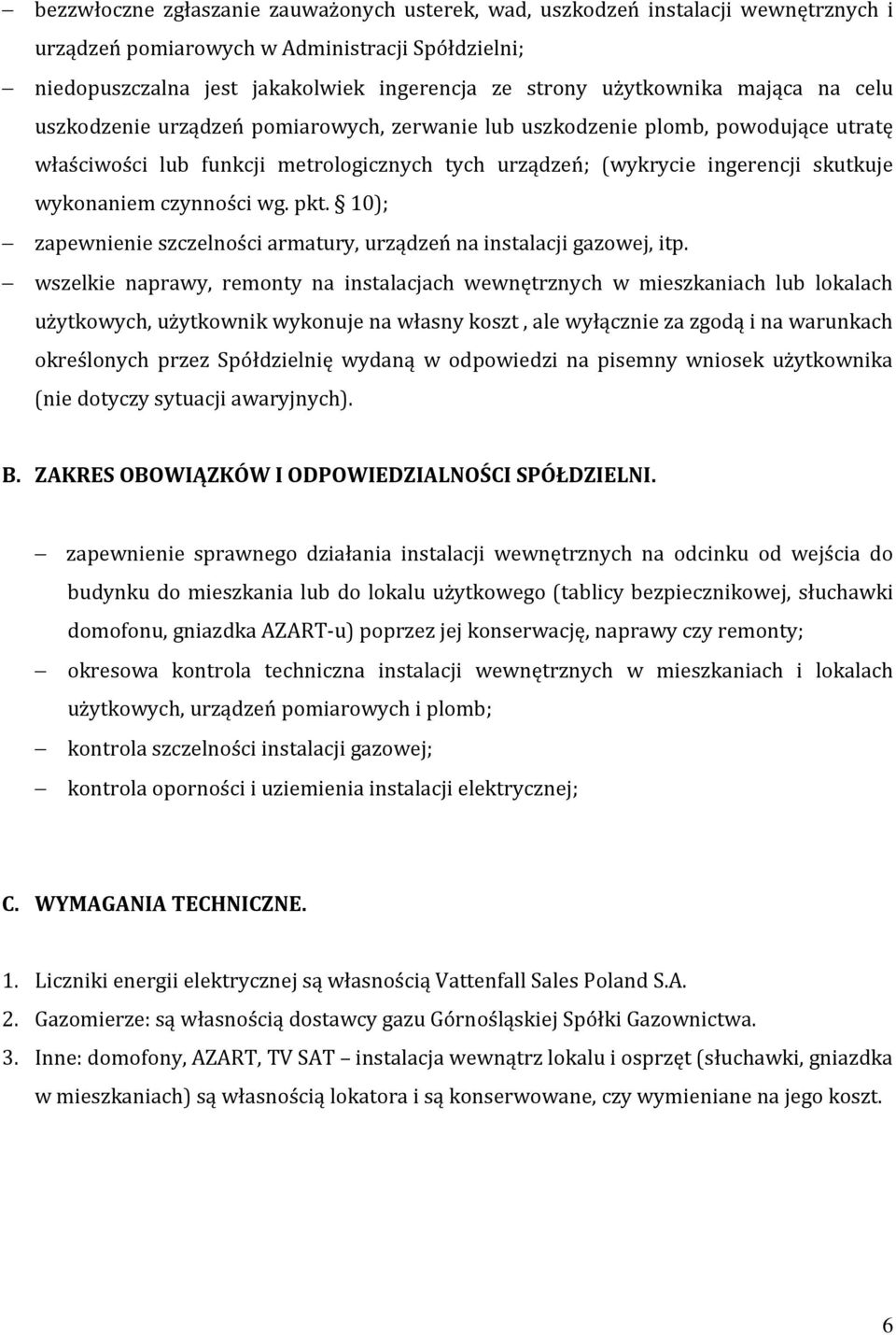 wykonaniem czynności wg. pkt. 10); zapewnienie szczelności armatury, urządzeń na instalacji gazowej, itp.