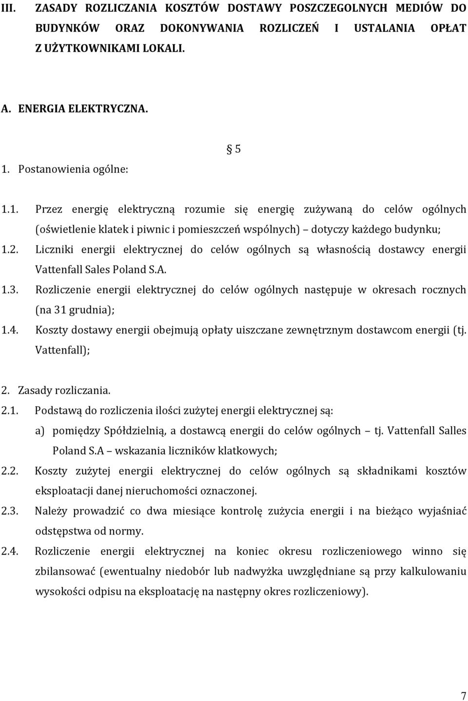 Liczniki energii elektrycznej do celów ogólnych są własnością dostawcy energii Vattenfall Sales Poland S.A. 1.3.