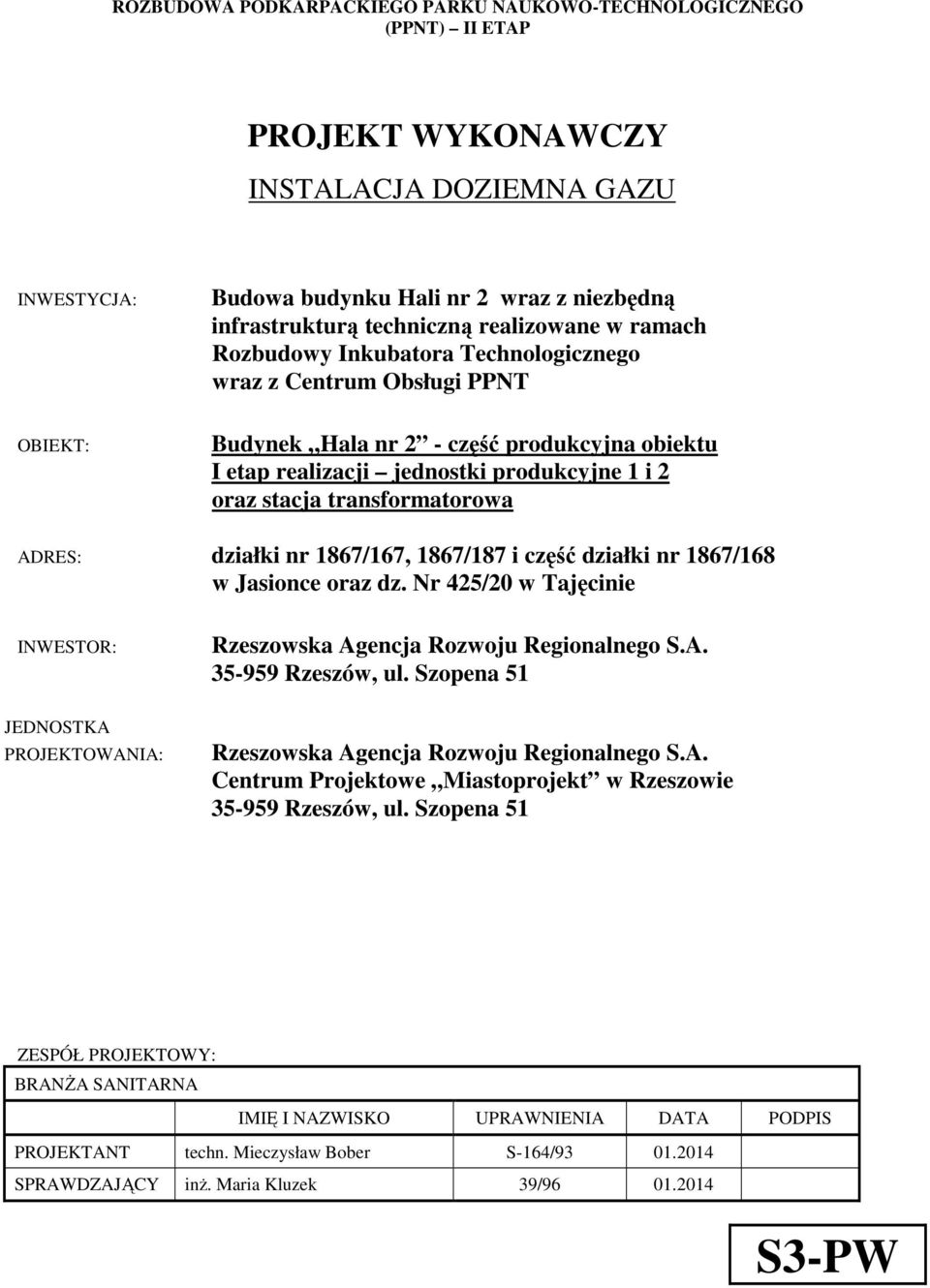 transformatorowa ADRES: działki nr 1867/167, 1867/187 i część działki nr 1867/168 w Jasionce oraz dz. Nr 425/20 w Tajęcinie INWESTOR: Rzeszowska Agencja Rozwoju Regionalnego S.A. 35-959 Rzeszów, ul.