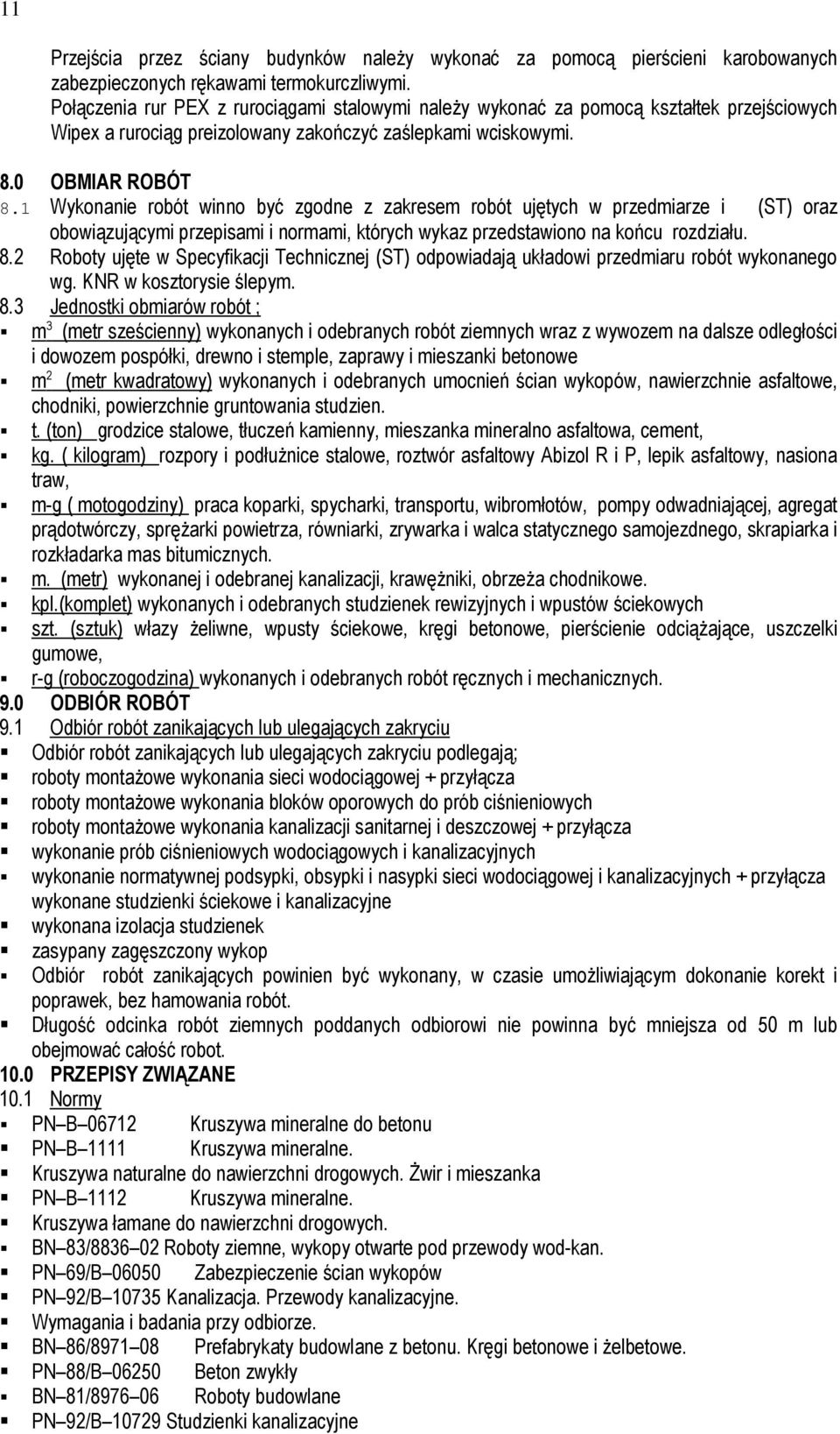 1 Wykonanie robót winno być zgodne z zakresem robót ujętych w przedmiarze i (ST) oraz obowiązującymi przepisami i normami, których wykaz przedstawiono na końcu rozdziału. 8.