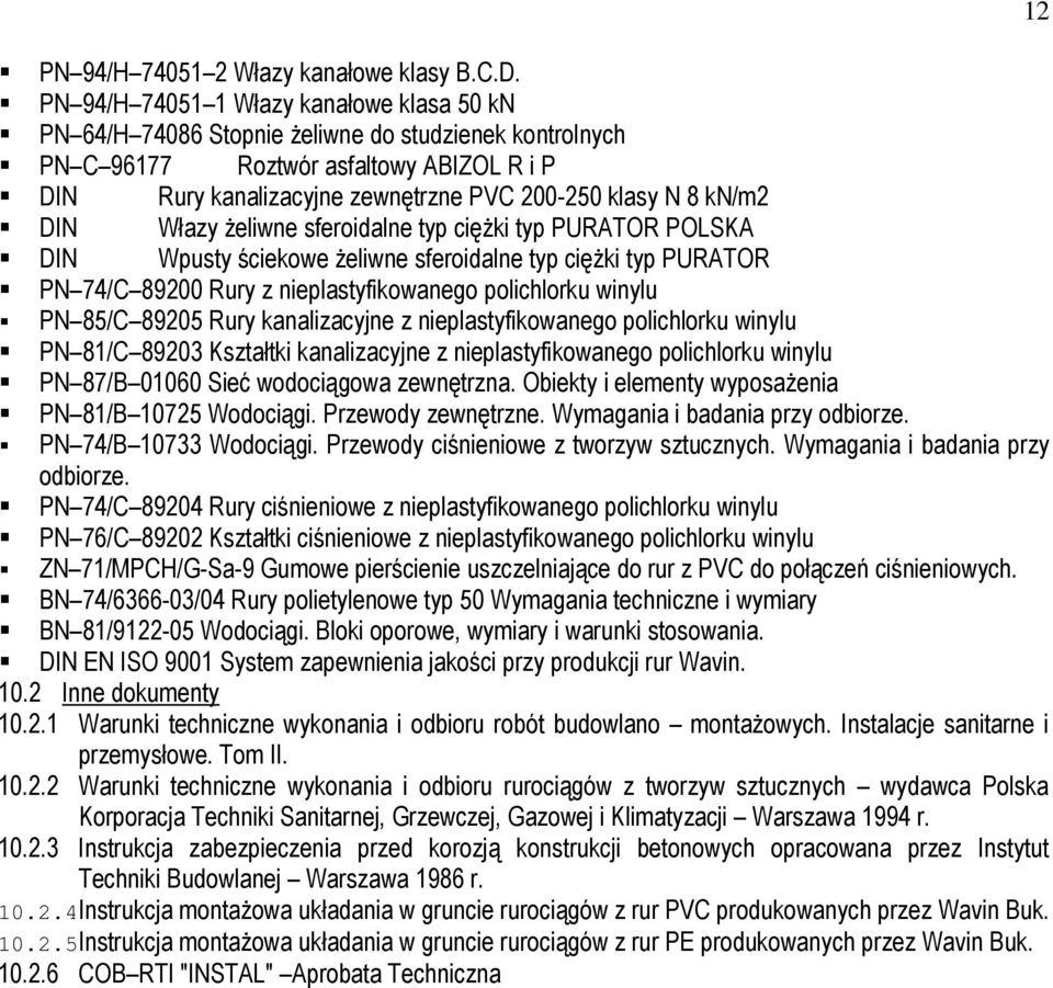 kn/m2 DIN Włazy Ŝeliwne sferoidalne typ cięŝki typ PURATOR POLSKA DIN Wpusty ściekowe Ŝeliwne sferoidalne typ cięŝki typ PURATOR PN 74/C 89200 Rury z nieplastyfikowanego polichlorku winylu PN 85/C