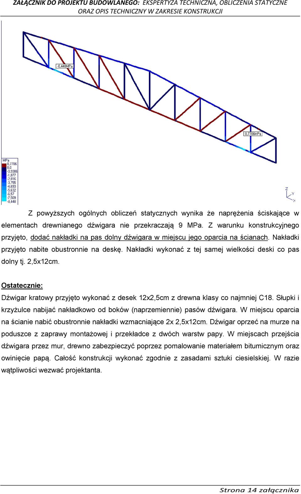 Nakładki wykonać z tej samej wielkości deski co pas dolny tj. 2,5x12cm. Ostatecznie: Dźwigar kratowy przyjęto wykonać z desek 12x2,5cm z drewna klasy co najmniej C18.