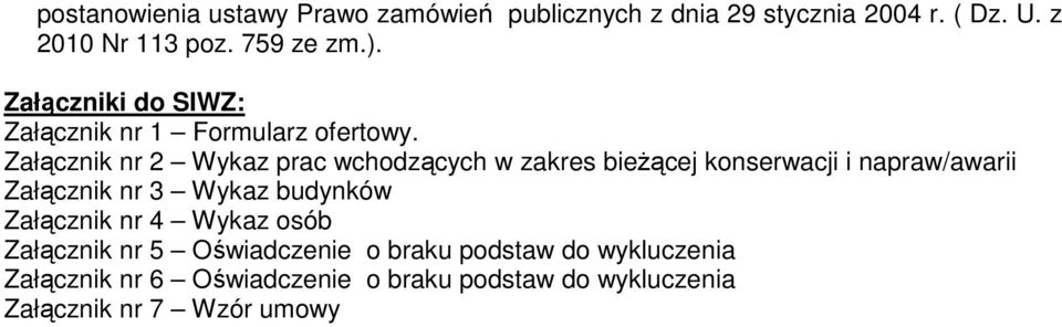 Załącznik nr 2 Wykaz prac wchodzących w zakres bieżącej konserwacji i napraw/awarii Załącznik nr 3 Wykaz budynków