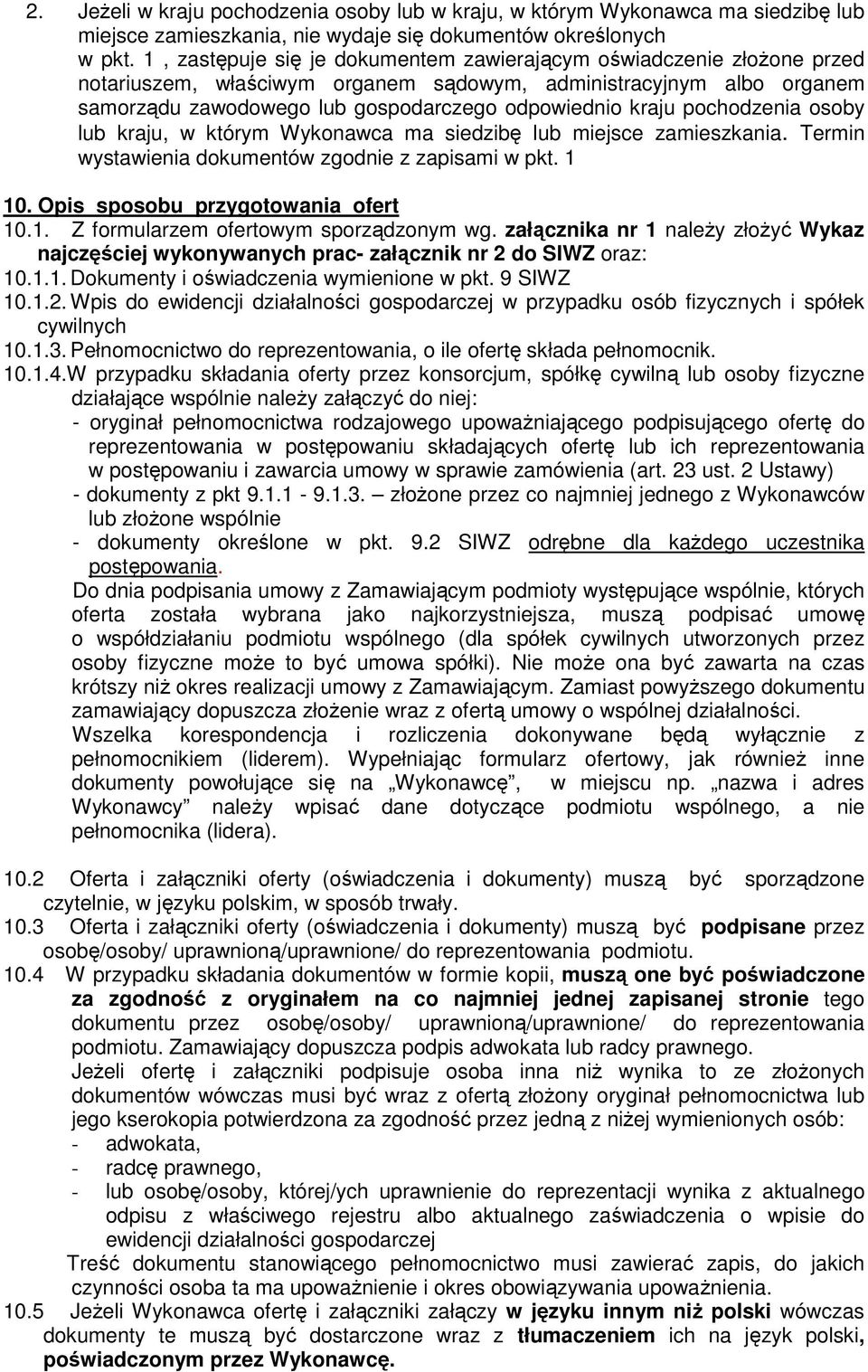 pochodzenia osoby lub kraju, w którym Wykonawca ma siedzibę lub miejsce zamieszkania. Termin wystawienia dokumentów zgodnie z zapisami w pkt. 1 10. Opis sposobu przygotowania ofert 10.1. Z formularzem ofertowym sporządzonym wg.