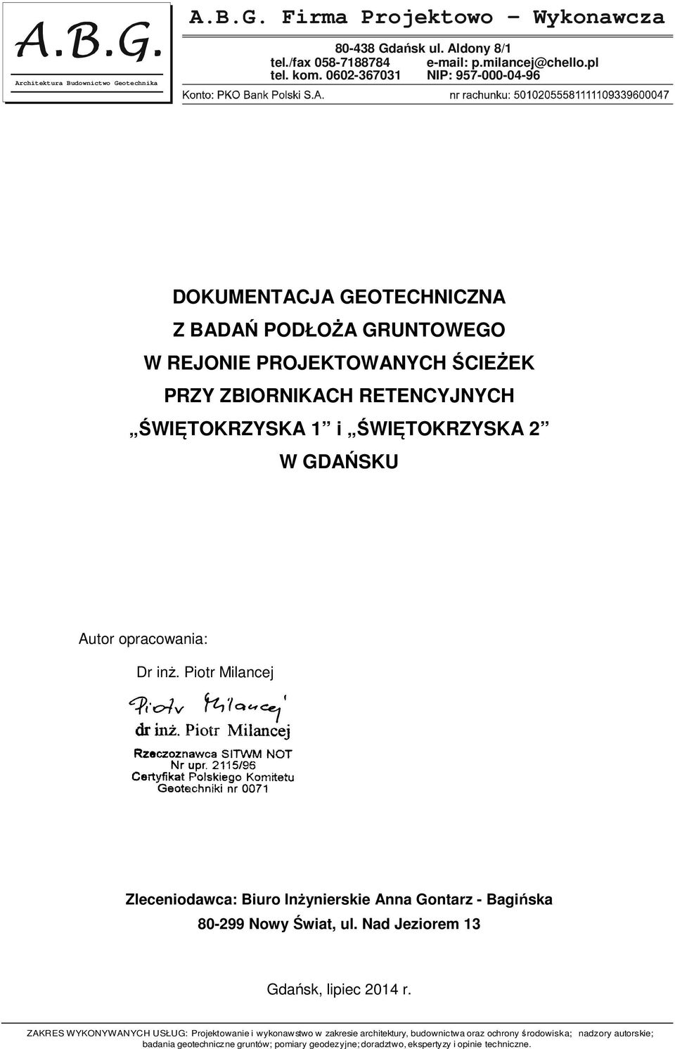 Autor opracowania: Dr inż. Piotr Milancej Zleceniodawca: Biuro Inżynierskie Anna Gontarz - Bagińska 80-299 Nowy Świat, ul. Nad Jeziorem 13 Gdańsk, lipiec 2014 r.