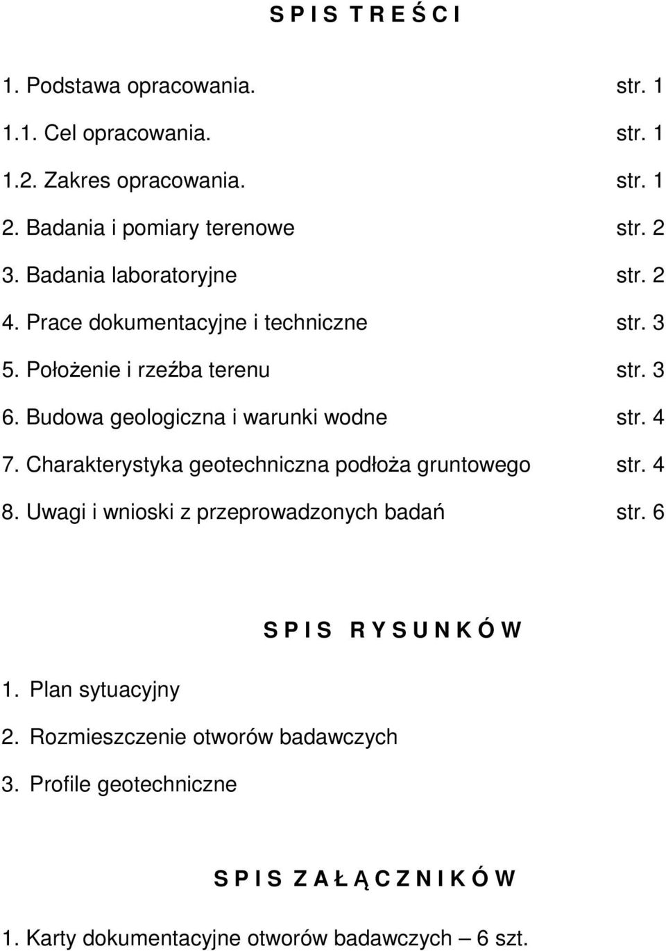 Budowa geologiczna i warunki wodne str. 4 7. Charakterystyka geotechniczna podłoża gruntowego str. 4 8. Uwagi i wnioski z przeprowadzonych badań str.