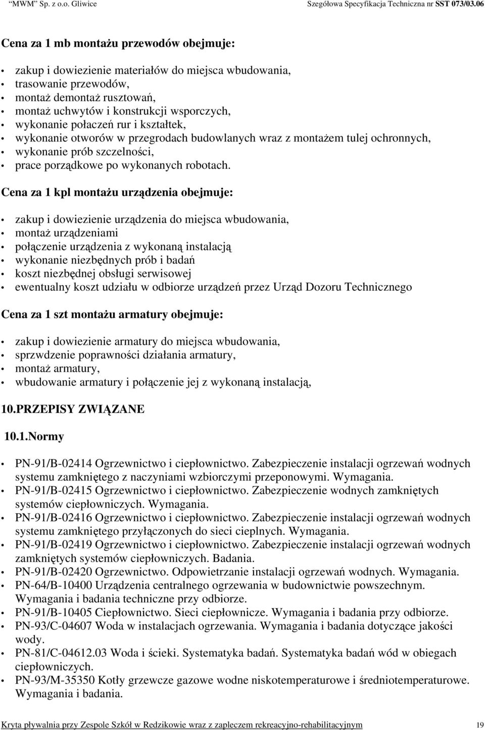 Cena za 1 kpl montażu urządzenia obejmuje: zakup i dowiezienie urządzenia do miejsca wbudowania, montaż urządzeniami połączenie urządzenia z wykonaną instalacją wykonanie niezbędnych prób i badań