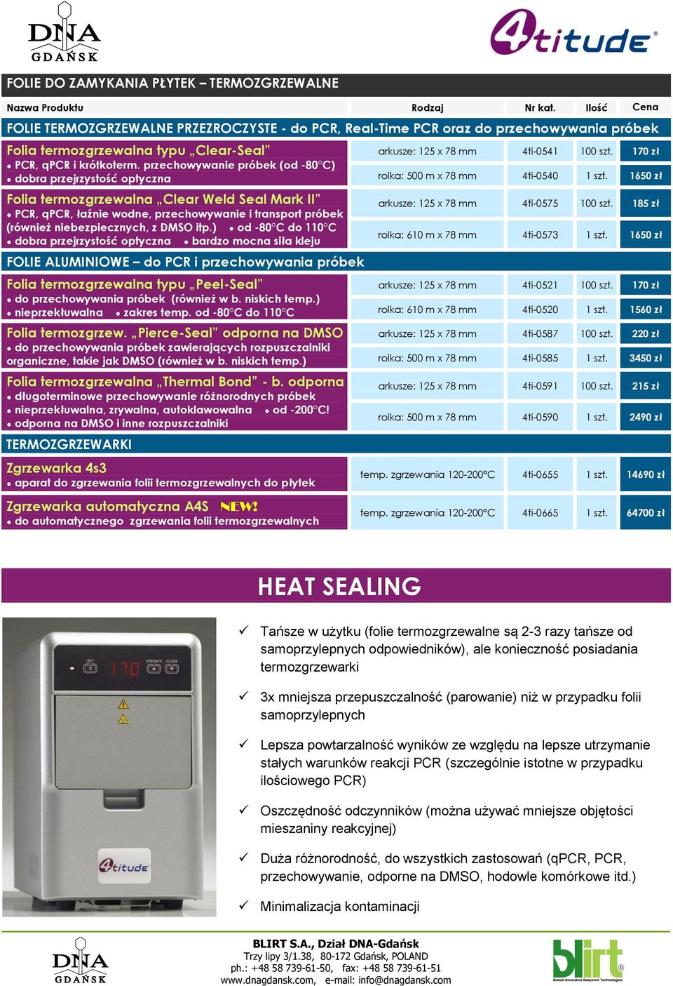 itp.) od -80 C do 110 C dobra przejrzystość optyczna bardzo mocna siła kleju FOLIE ALUMINIOWE do PCR i przechowywania próbek Folia termozgrzewalna typu Peel-Seal do przechowywania próbek (również w b.