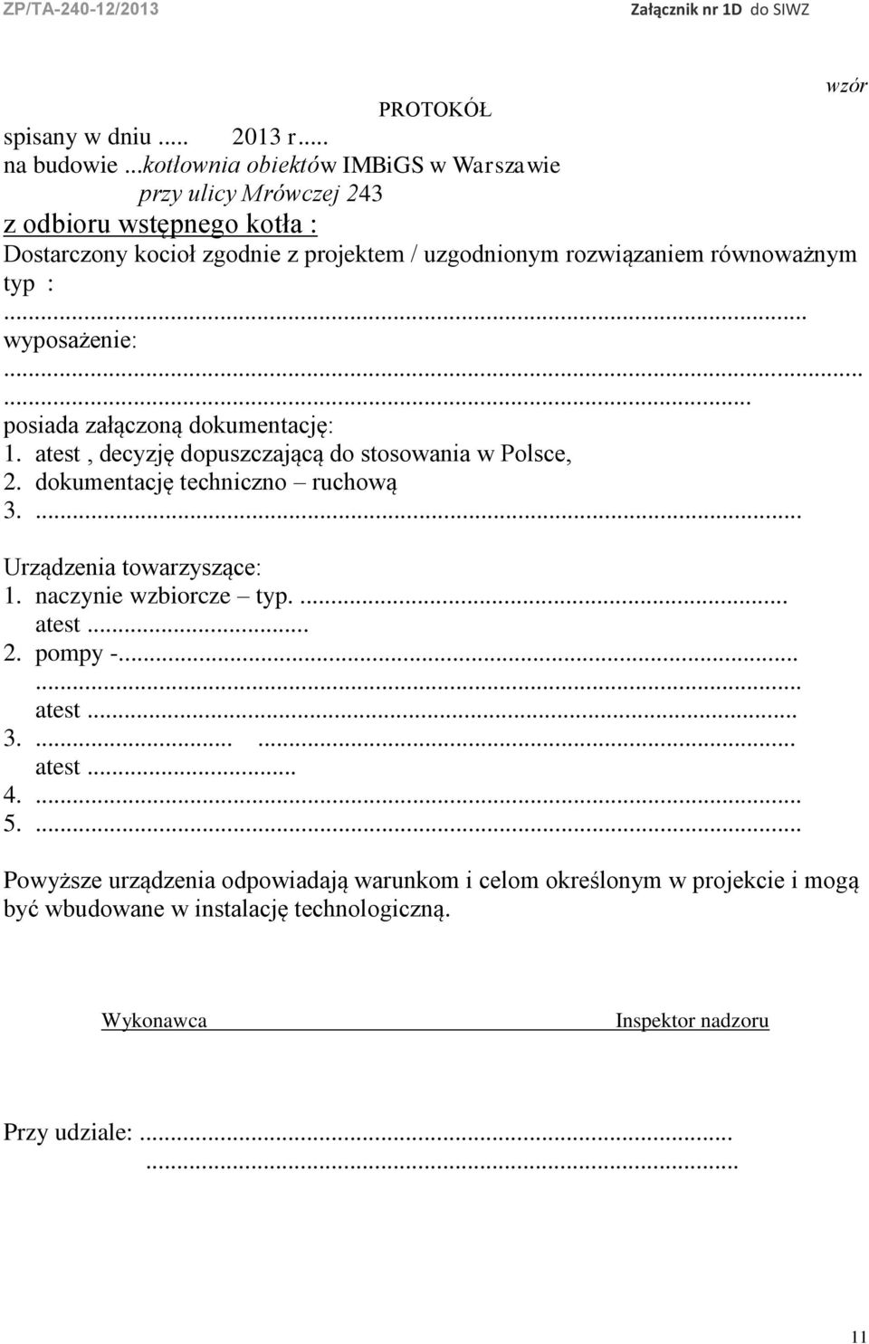 równoważnym typ :... wyposażenie:...... posiada załączoną dokumentację: 1. atest, decyzję dopuszczającą do stosowania w Polsce, 2. dokumentację techniczno ruchową 3.