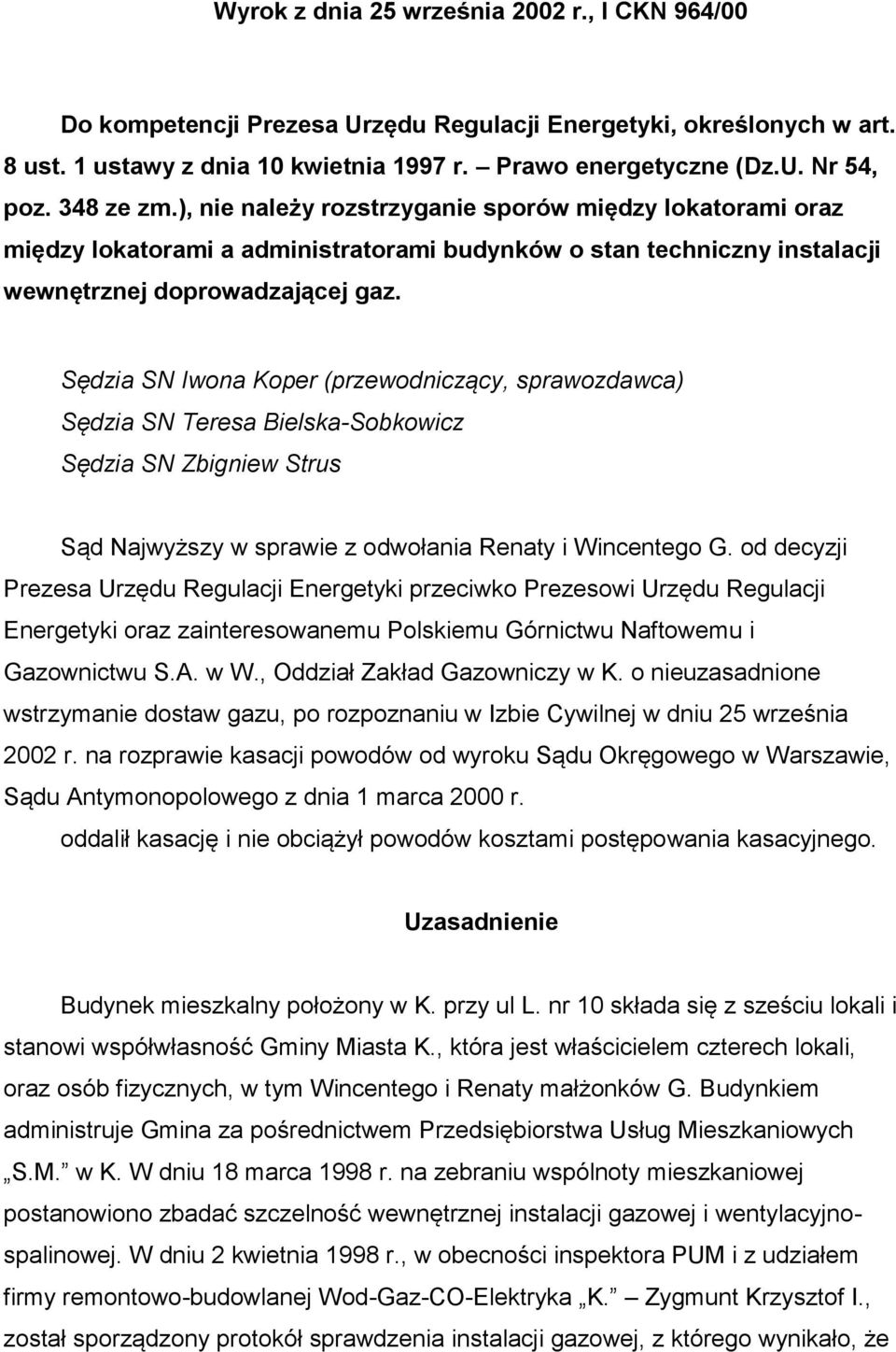 Sędzia SN Iwona Koper (przewodniczący, sprawozdawca) Sędzia SN Teresa Bielska-Sobkowicz Sędzia SN Zbigniew Strus Sąd Najwyższy w sprawie z odwołania Renaty i Wincentego G.