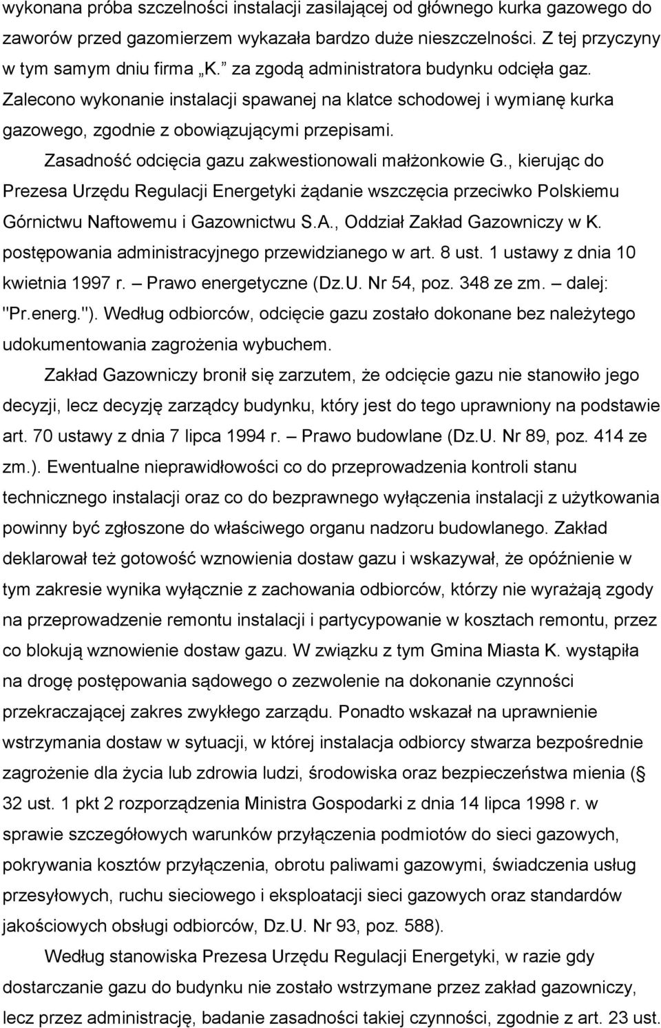 Zasadność odcięcia gazu zakwestionowali małżonkowie G., kierując do Prezesa Urzędu Regulacji Energetyki żądanie wszczęcia przeciwko Polskiemu Górnictwu Naftowemu i Gazownictwu S.A.