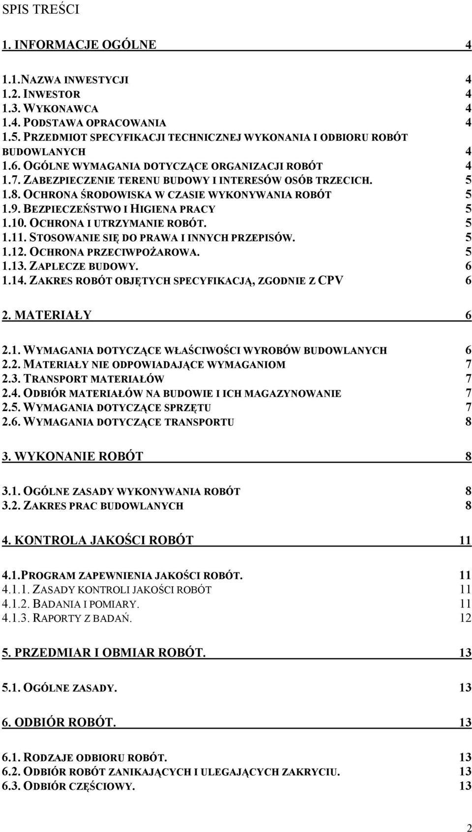 OCHRONA ŚRODOWISKA W CZASIE WYKONYWANIA ROBÓT 5 1.9. BEZPIECZEŃSTWO I HIGIENA PRACY 5 1.10. OCHRONA I UTRZYMANIE ROBÓT. 5 1.11. STOSOWANIE SIĘ DO PRAWA I INNYCH PRZEPISÓW. 5 1.12.