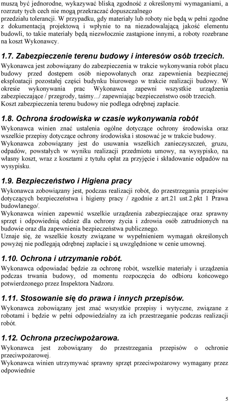 innymi, a roboty rozebrane na koszt Wykonawcy. 1.7. Zabezpieczenie terenu budowy i interesów osób trzecich.