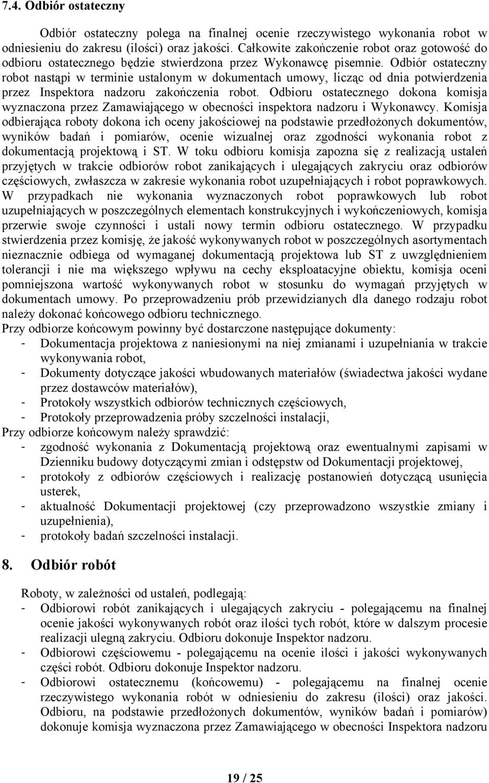 Odbiór ostateczny robot nastąpi w terminie ustalonym w dokumentach umowy, licząc od dnia potwierdzenia przez Inspektora nadzoru zakończenia robot.