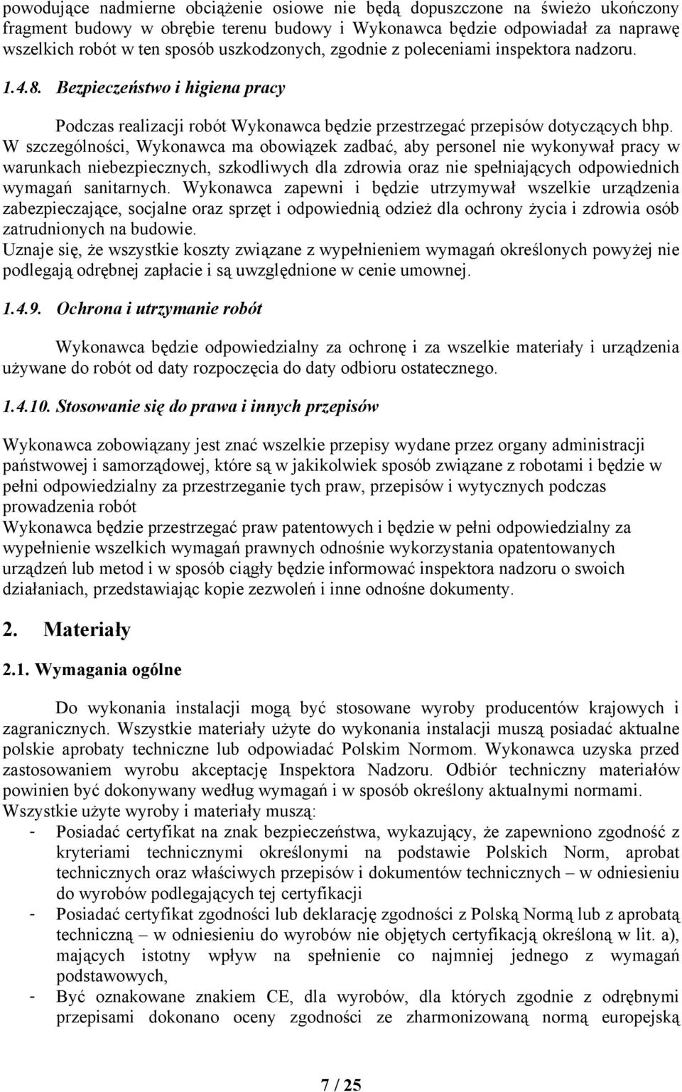 W szczególności, Wykonawca ma obowiązek zadbać, aby personel nie wykonywał pracy w warunkach niebezpiecznych, szkodliwych dla zdrowia oraz nie spełniających odpowiednich wymagań sanitarnych.