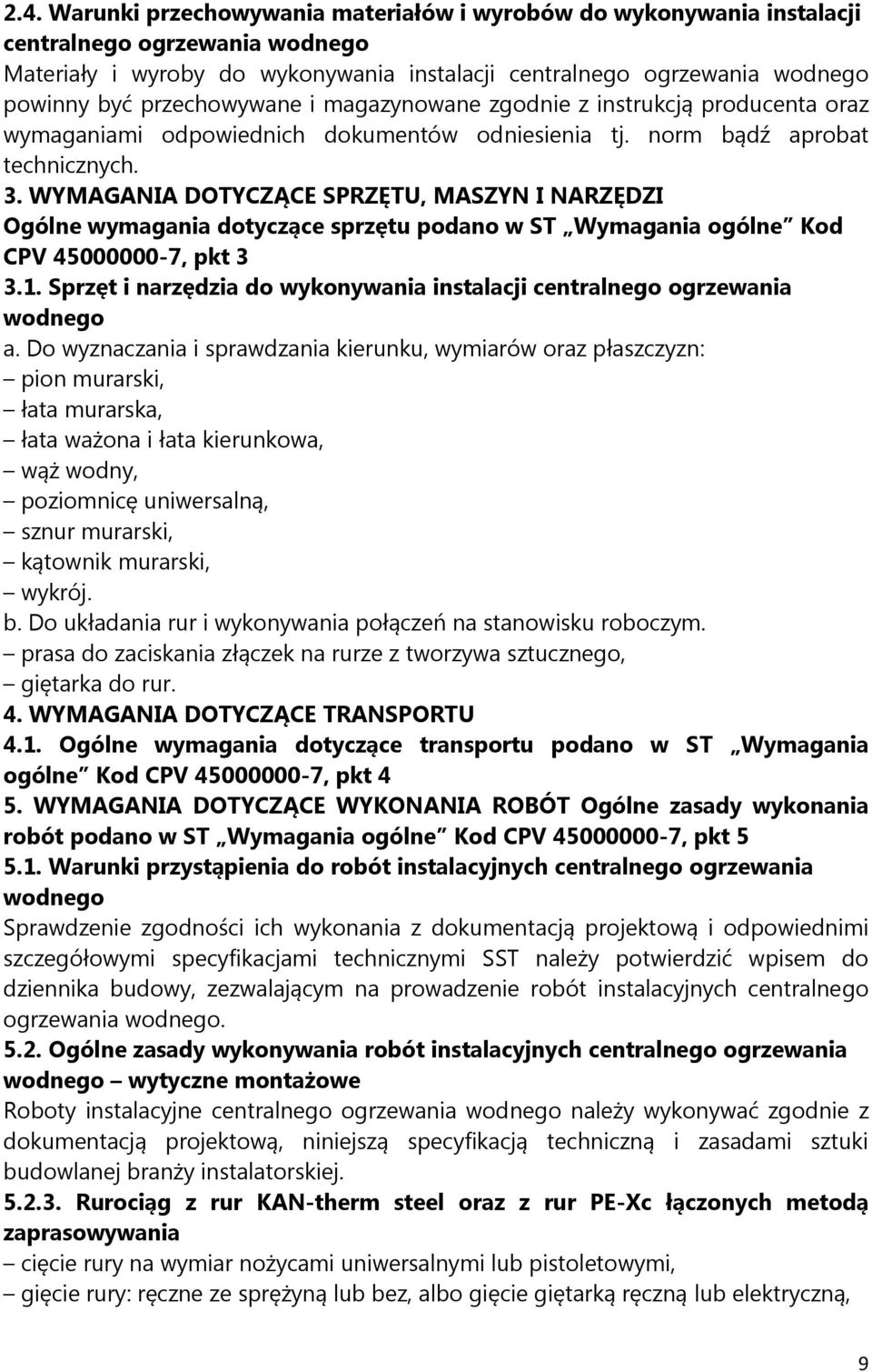 WYMAGANIA DOTYCZĄCE SPRZĘTU, MASZYN I NARZĘDZI Ogólne wymagania dotyczące sprzętu podano w ST Wymagania ogólne Kod CPV 45000000-7, pkt 3 3.1.