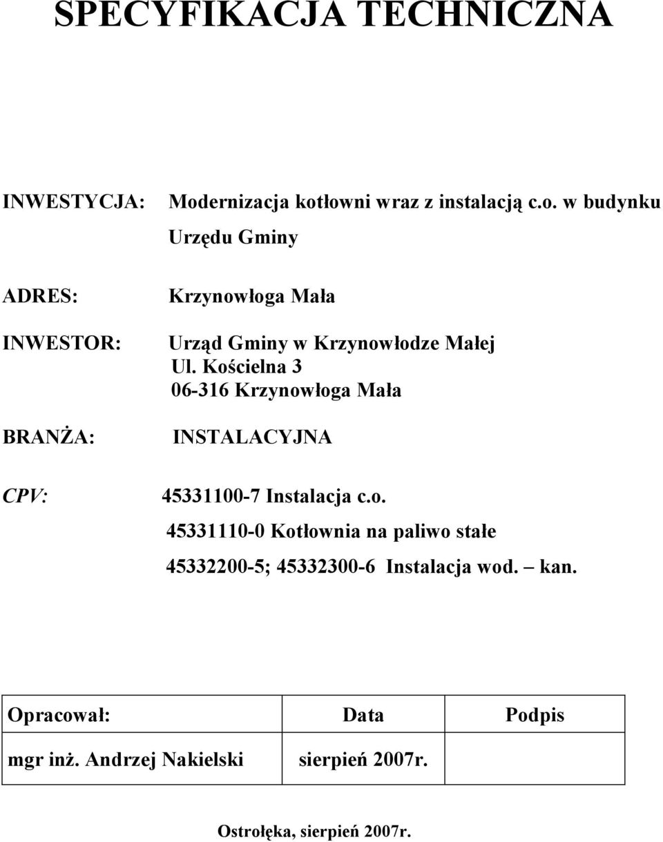 łowni wraz z instalacją c.o. w budynku Urzędu Gminy ADRES: INWESTOR: BRANŻA: CPV: Krzynowłoga Mała Urząd Gminy w Krzynowłodze Małej Ul.