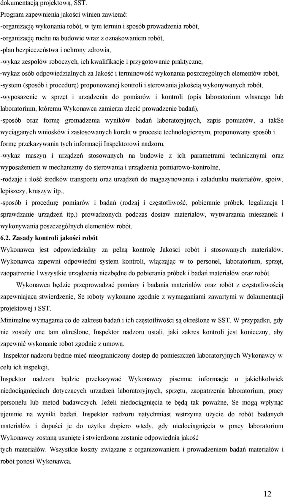 ochrony zdrowia, -wykaz zespołów roboczych, ich kwalifikacje i przygotowanie praktyczne, -wykaz osób odpowiedzialnych za Jakość i terminowość wykonania poszczególnych elementów robót, -system (sposób