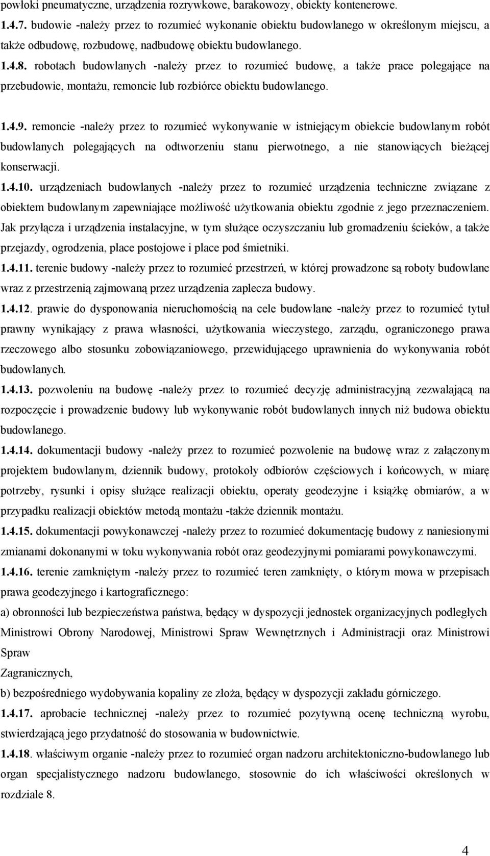 robotach budowlanych -należy przez to rozumieć budowę, a także prace polegające na przebudowie, montażu, remoncie lub rozbiórce obiektu budowlanego. 1.4.9.